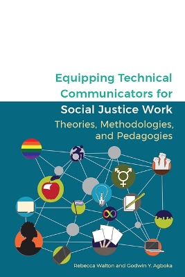 Equipping Technical Communicators for Social Justice Work: Theories, Methodologies, and Pedagogies