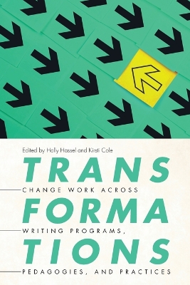 Transformations: Change Work across Writing Programs, Pedagogies, and Practices