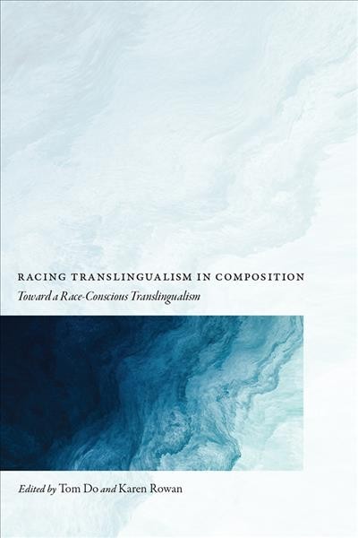 Racing Translingualism in Composition: Toward a Race-Conscious Translingualism