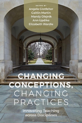 Changing Conceptions, Changing Practices: Innovating Teaching across Disciplines