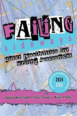 Failing Sideways: Queer Possibilities for Writing Assessment