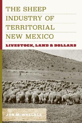 Sheep Industry of Territorial New Mexico: Livestock, Land, and Dollars