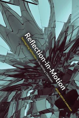 Reflection-In-Motion: Reimagining Reflection in the Writing Classroom