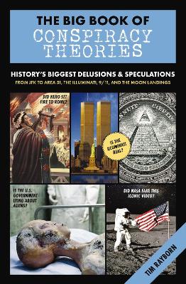Big Book of Conspiracy Theories: History's Biggest Delusions and   Speculations, From JFK to Area 51, the Illuminati, 9/11, and the Moon Landings