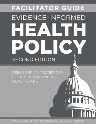 FACILITATOR GUIDE for Evidence-Informed Health Policy, Second Edition: Using EBP to Transform Policy in Nursing and Healthcare 2nd ed.