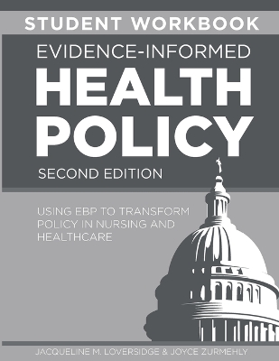 STUDENT WORKBOOK for Evidence-Informed Health Policy, Second Edition: Using EBP to Transform Policy in Nursing and Healthcare 2nd ed.