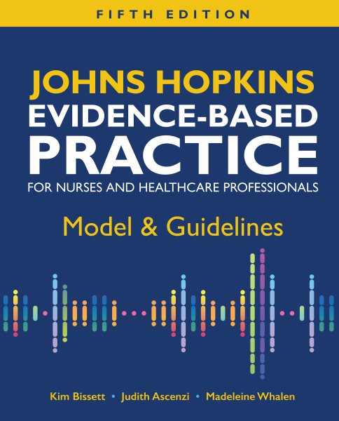 Johns Hopkins Evidence-Based Practice for Nurses & Healthcare Professionals: Model & Guidelines