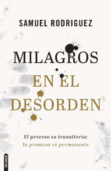 Milagros en el desorden: El proceso es transitorio; la promesa es permanente