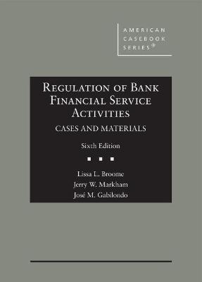Regulation of Bank Financial Service Activities: Cases and Materials 6th Revised edition