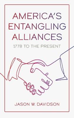 America's Entangling Alliances: 1778 to the Present