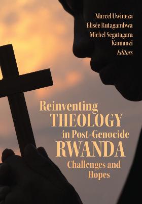 Reinventing Theology in Post-Genocide Rwanda: Challenges and Hopes