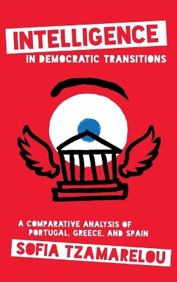 Intelligence in Democratic Transitions: A Comparative Analysis of Portugal, Greece, and Spain