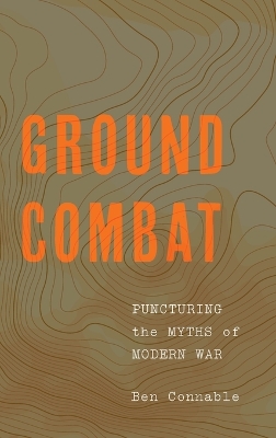 Ground Combat: Puncturing the Myths of Modern War