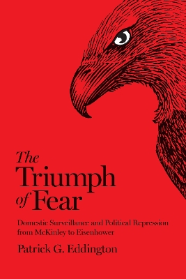 Triumph of Fear: Domestic Surveillance and Political Repression from McKinley to Eisenhower