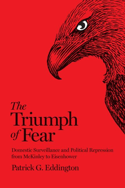 Triumph of Fear: Domestic Surveillance and Political Repression from McKinley to Eisenhower