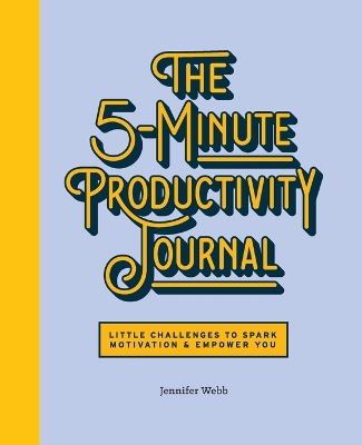 5-Minute Productivity Journal: Little Challenges to Spark Motivation and Empower You