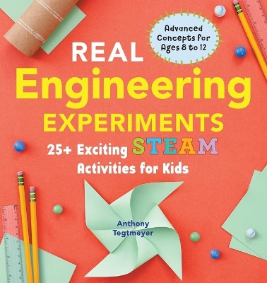 Real Engineering Experiments: 25+ Exciting STEAM Activities for Kids