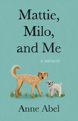 Mattie, Milo, and Me: A Memoir