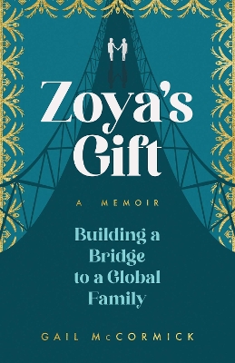 Zoya's Gift: Building a Bridge to a Global Family | A Memoir