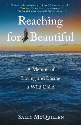 Reaching for Beautiful: A Memoir of Loving and Losing a Wild Child