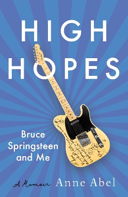 High Hopes: Bruce Springsteen and Me - A Memoir