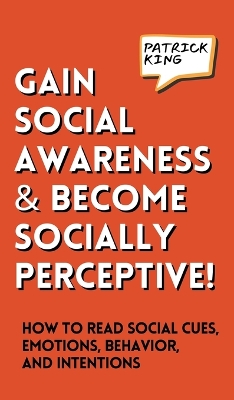 Gain Social Awareness and Become Socially Perceptive! How to Read Social  Cues, Emotions, Behavior, and Intentions