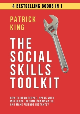 Social Skills Toolkit (4 books in 1): How to Read People, Speak with Influence, Become Charismatic, and Make  Friends Instantly