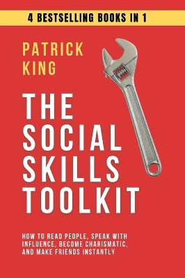 Social Skills Toolkit (4 books in 1): How to Read People, Speak with Influence, Become Charismatic, and Make  Friends Instantly