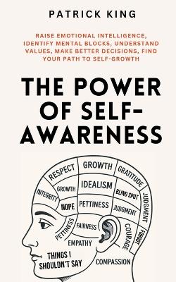 Power of Self-Awareness: Raise Emotional Intelligence, Identify Mental Blocks, Understand Values,  Make Better Decisions, Find Your Path to Self-Growth