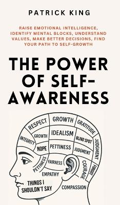Power of Self-Awareness: Raise Emotional Intelligence, Identify Mental Blocks, Understand Values,  Make Better Decisions, Find Your Path to Self-Growth
