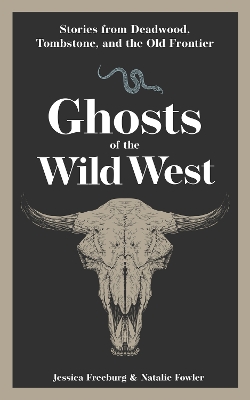 Ghosts of the Wild West: Stories from Deadwood, Tombstone, and the Old Frontier