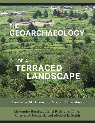 Geoarchaeology of a Terraced Landscape: From Aztec Matlatzinco to Modern Calixtlahuaca