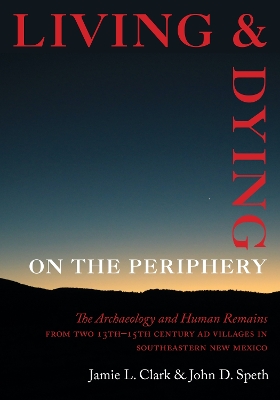 Living and Dying on the Periphery: The Archaeology and Human Remains from Two 13th-15th Century AD Villages in  Southeastern New Mexico
