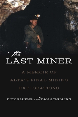 Last Miner: A Memoir of Alta's Final Mining Expeditions