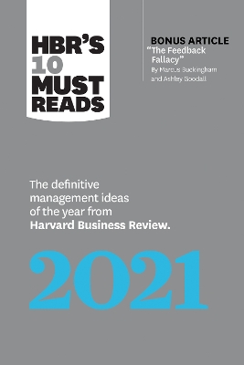 HBR's 10 Must Reads 2021: The Definitive Management Ideas of the Year from Harvard Business Review  (with bonus article The Feedback Fallacy by Marcus Buckingham and Ashley Goodall)
