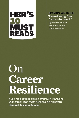 HBR's 10 Must Reads on Career Resilience (with bonus article &quote;Reawakening Your Passion for Work&quote; By Richard E. Boyatzis, Annie McKee, and Daniel Goleman)