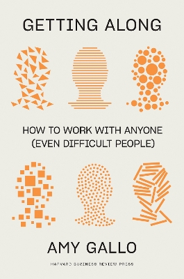 Getting Along: How to Work with Anyone (Even Difficult People)
