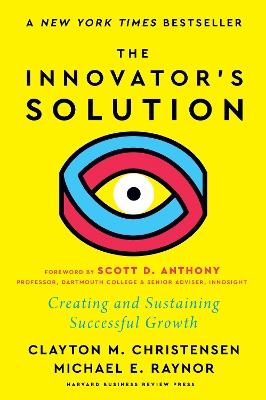 Innovator's Solution: Creating and Sustaining Successful Growth New edition