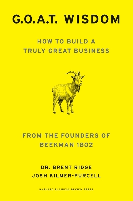 G. O. A. T. Wisdom: How to Build a Truly Good Business  From the Founders of Beekman 1802