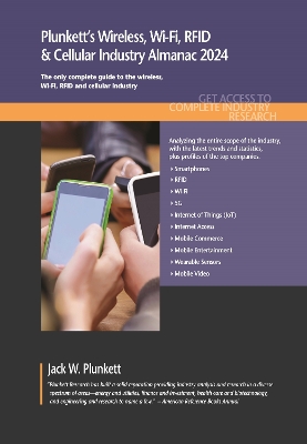 Plunkett's Wireless, Wi-Fi, RFID & Cellular Industry Almanac 2024: Wireless, Wi-Fi, RFID & Cellular Industry Market Research, Statistics,  Trends and Leading Companies