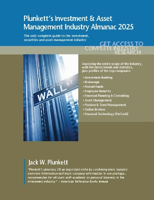 Plunkett's Investment & Asset Management Industry Almanac 2025: Investment & Asset Management Industry Market Research, Statistics, Trends  and Leading Companies