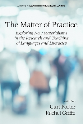 Matter of Practice: Exploring New Materialisms in the Research and Teaching of Languages and  Literacies