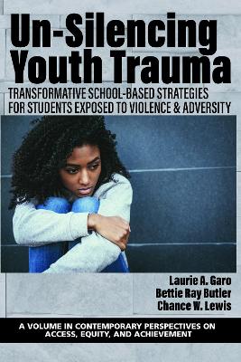 Un-Silencing Youth Trauma: Transformative School-Based Strategies for Students Exposed to Violence &  Adversity