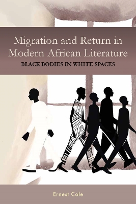 Migration and Return in Modern African Literature: Black Bodies in White Spaces