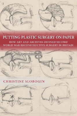 Putting Plastic Surgery on Paper: How Art and Archives Defined Second World War Reconstructive Surgery in  Britain