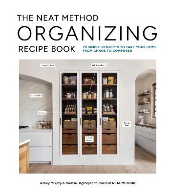 Neat Method Organizing Recipe Book: 75 Simple Projects to Take Your Home from Chaos to Composed