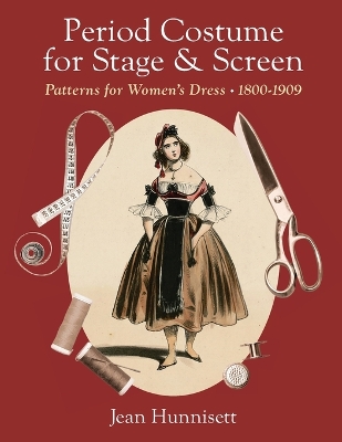 Period Costume for Stage & Screen: Patterns for Women's Dress 1800-190