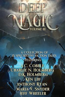 Deep Magic: Volume III A Speculative Fiction Collection ed.