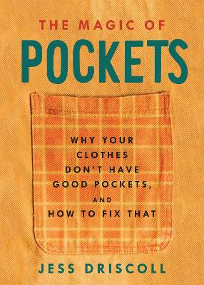 Magic of Pockets: Why Your Clothes Don't Have Good Pockets, and How to Fix That