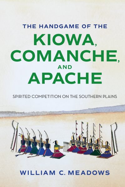 Handgame of the Kiowa, Comanche, and Apache: Spirited Competition on the Southern Plains